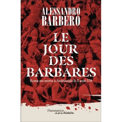 ***Livres*** Le jour des barbares : Rome est morte à Andrinople le 3 août 378 - Publicité ***Livres*** Le jour des barbares : Rome est morte à Andrinople le 3 août 378 - Publicité