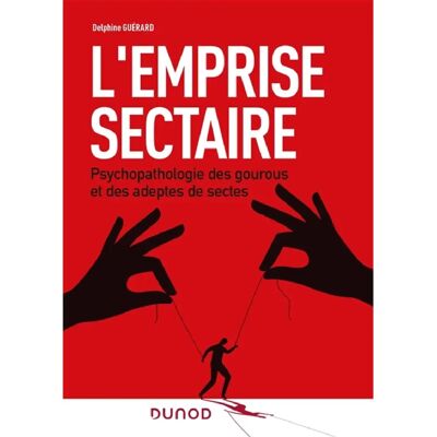 L'emprise sectaire : psychopathologie des gourous et des adeptes de sectes - Publicité L'emprise sectaire : psychopathologie des gourous et des adeptes de sectes - Publicité