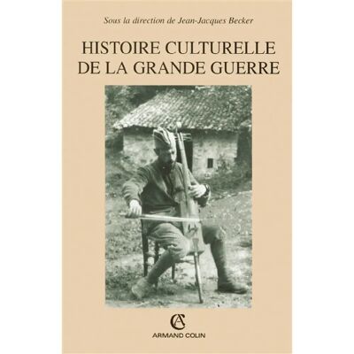 Histoire culturelle de la Grande Guerre : actes du colloque du Centre de Recherche de l'Historial de la Grande Guerre, Péronne, juillet 2002 - Publicité Histoire culturelle de la Grande Guerre : actes du colloque du Centre de Recherche de l'Historial de la Grande Guerre, Péronne, juillet 2002 - Publicité