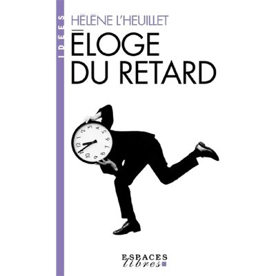 ***Livres*** Eloge du retard : où le temps est-il passé ? - Publicité ***Livres*** Eloge du retard : où le temps est-il passé ? - Publicité