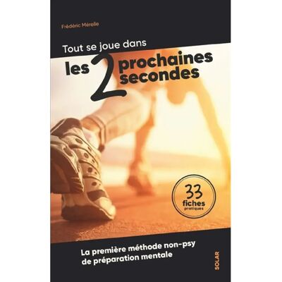 ***Livres*** Tout se joue dans les 2 prochaines secondes : la première méthode non-psy de préparation mentale : 33 fiches pratiques - Publicité ***Livres*** Tout se joue dans les 2 prochaines secondes : la première méthode non-psy de préparation mentale : 33 fiches pratiques - Publicité
