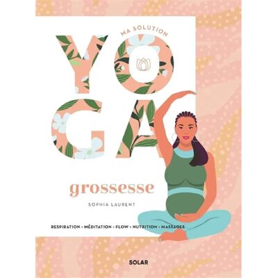 ***Livres*** Ma solution yoga grossesse : respiration, méditation, flow, nutrition, massages - Publicité ***Livres*** Ma solution yoga grossesse : respiration, méditation, flow, nutrition, massages - Publicité