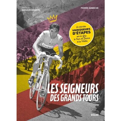 ***Livres*** Les seigneurs des grands tours : le club des vainqueurs d'étapes sur le Giro, le Tour de France et la Vuelta - Publicité ***Livres*** Les seigneurs des grands tours : le club des vainqueurs d'étapes sur le Giro, le Tour de France et la Vuelta - Publicité