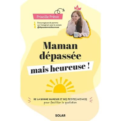 ***Livres*** Maman dépassée mais heureuse ! : de la bonne humeur et des petites astuces pour faciliter le quotidien - Publicité ***Livres*** Maman dépassée mais heureuse ! : de la bonne humeur et des petites astuces pour faciliter le quotidien - Publicité