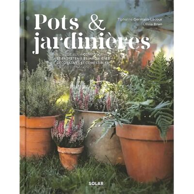 ***Livres*** Pots & jardinières : le guide pour composer et entretenir 25 jardinières décoratives et comestibles, en toutes saisons - Publicité ***Livres*** Pots & jardinières : le guide pour composer et entretenir 25 jardinières décoratives et comestibles, en toutes saisons - Publicité