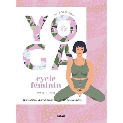 ***Livres*** Ma solution yoga cycle féminin : respiration, méditation, flow, nutrition, massages - Publicité ***Livres*** Ma solution yoga cycle féminin : respiration, méditation, flow, nutrition, massages - Publicité