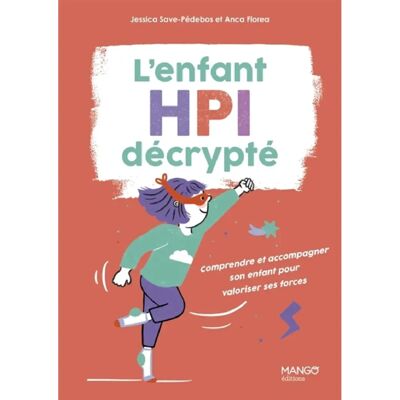 L'enfant HPI décrypté : comprendre et accompagner son enfant pour valoriser ses forces - Publicité L'enfant HPI décrypté : comprendre et accompagner son enfant pour valoriser ses forces - Publicité
