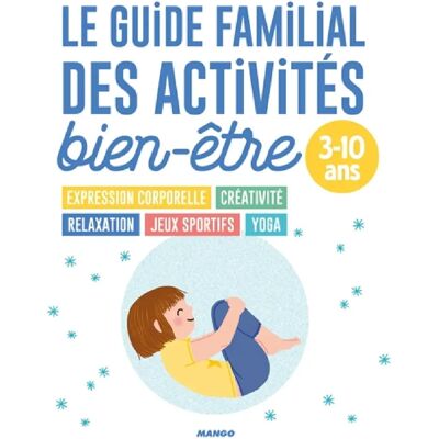 ***Livres*** Le guide familial des activités bien-être, 3-10 ans - Publicité ***Livres*** Le guide familial des activités bien-être, 3-10 ans - Publicité