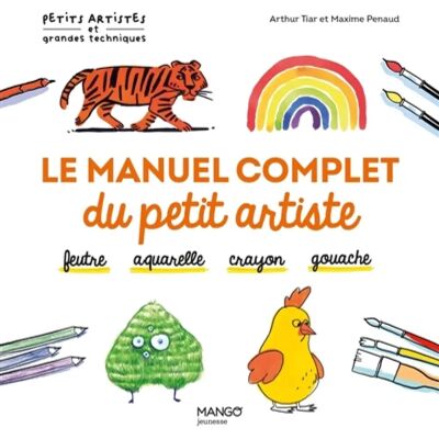 ***Livres*** Le manuel complet du petit artiste : feutre, aquarelle, crayon, gouache - Publicité ***Livres*** Le manuel complet du petit artiste : feutre, aquarelle, crayon, gouache - Publicité