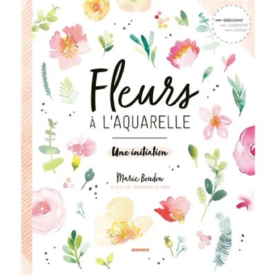 ***Livres*** Fleurs à l'aquarelle : une initiation - Publicité ***Livres*** Fleurs à l'aquarelle : une initiation - Publicité