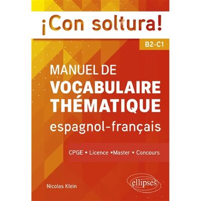 ***Livres*** Con soltura! : manuel de vocabulaire thématique espagnol-français B2-C1 : CPGE, licence, master, concours - Publicité ***Livres*** Con soltura! : manuel de vocabulaire thématique espagnol-français B2-C1 : CPGE, licence, master, concours - Publicité