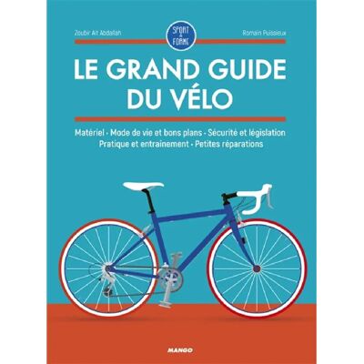 ***Livres*** Le grand guide du vélo : matériel, mode de vie et bons plans, sécurité et législation, pratique et entraînement, petites réparations - Publicité ***Livres*** Le grand guide du vélo : matériel, mode de vie et bons plans, sécurité et législation, pratique et entraînement, petites réparations - Publicité
