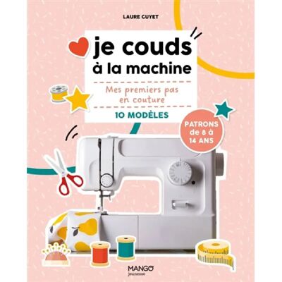 ***Livres*** Je couds à la machine : mes premiers pas en couture, 10 modèles : patrons de 8 à 14 ans - Publicité ***Livres*** Je couds à la machine : mes premiers pas en couture, 10 modèles : patrons de 8 à 14 ans - Publicité