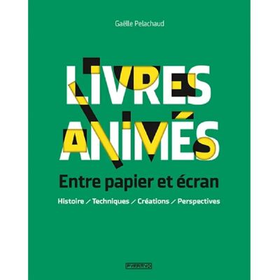 ***Livres*** Livres animés : entre papier et écran : histoire, techniques, créations, perspectives - Publicité ***Livres*** Livres animés : entre papier et écran : histoire, techniques, créations, perspectives - Publicité