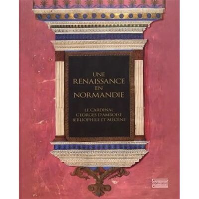 Une renaissance en Normandie : le cardinal Georges d'Amboise, bibliophile et mécène : exposition, Evreux, Musée d'art, histoire et archéologie, du 8 juillet au 22 octobre 2017 - Publicité Une renaissance en Normandie : le cardinal Georges d'Amboise, bibliophile et mécène : exposition, Evreux, Musée d'art, histoire et archéologie, du 8 juillet au 22 octobre 2017 - Publicité