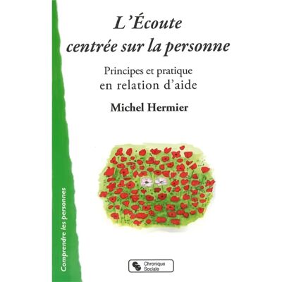 L'écoute centrée sur la personne : principes et pratique en relation d'aide - Publicité L'écoute centrée sur la personne : principes et pratique en relation d'aide - Publicité