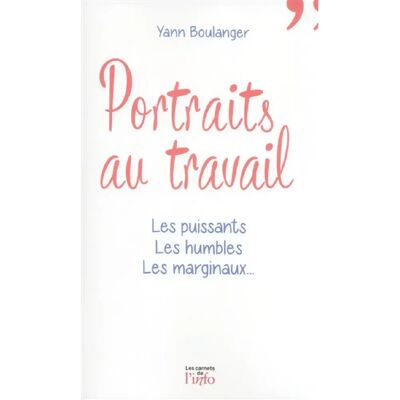 ***Livres*** Portraits au travail : les puissants, les humbles, les marginaux... Publicité ***Livres*** Portraits au travail : les puissants, les humbles, les marginaux... Publicité