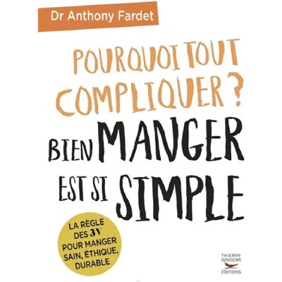 Pourquoi tout compliquer ? : bien manger est si simple : la règle des 3 V pour manger sain, éthique, durable - Publicité Pourquoi tout compliquer ? : bien manger est si simple : la règle des 3 V pour manger sain, éthique, durable - Publicité