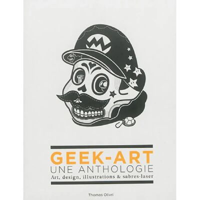 Geek-art : une anthologie : art, design, illustrations & sabres-laser - Publicité Geek-art : une anthologie : art, design, illustrations & sabres-laser - Publicité