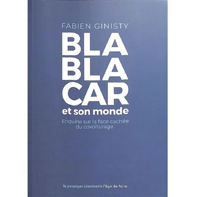 BlaBlaCar et son monde : enquête sur la face cachée du covoiturage - Publicité BlaBlaCar et son monde : enquête sur la face cachée du covoiturage - Publicité