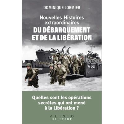 ***Livres*** Nouvelles histoires extraordinaires du Débarquement et de la Libération : quelles sont les opérations qui ont mené à la Libération ? - Publicité ***Livres*** Nouvelles histoires extraordinaires du Débarquement et de la Libération : quelles sont les opérations qui ont mené à la Libération ? - Publicité