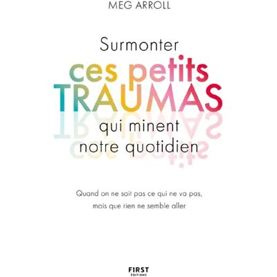 ***Livres*** Surmonter ces petits traumas qui minent notre quotidien : quand on ne sait pas ce qui ne va pas, mais que rien ne semble aller - Publicité ***Livres*** Surmonter ces petits traumas qui minent notre quotidien : quand on ne sait pas ce qui ne va pas, mais que rien ne semble aller - Publicité
