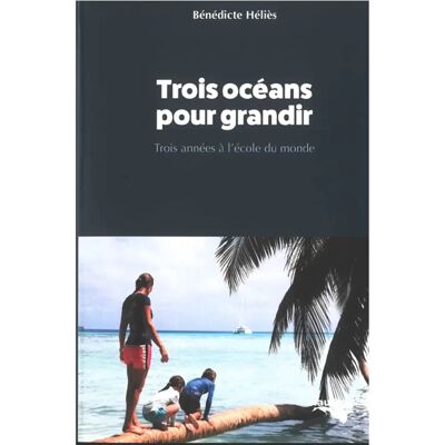 ***Livres*** Trois océans pour grandir : trois années à l'école du monde - Publicité ***Livres*** Trois océans pour grandir : trois années à l'école du monde - Publicité