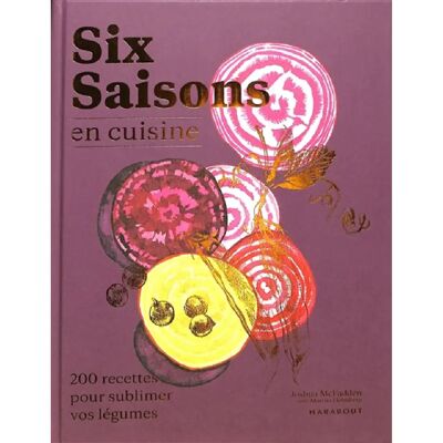 Six saisons en cuisine : 200 recettes pour sublimer vos légumes - Publicité Six saisons en cuisine : 200 recettes pour sublimer vos légumes - Publicité