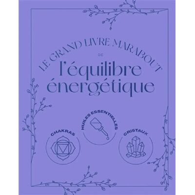 ***Livres*** Le grand livre Marabout de l'équilibre énergétique : chakras, huiles essentielles, cristaux - Publicité ***Livres*** Le grand livre Marabout de l'équilibre énergétique : chakras, huiles essentielles, cristaux - Publicité