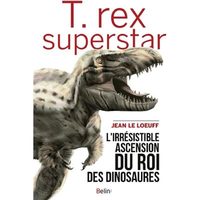 ***Livres*** T.rex superstar : l'irrésistible ascension du roi des dinosaures - Publicité ***Livres*** T.rex superstar : l'irrésistible ascension du roi des dinosaures - Publicité