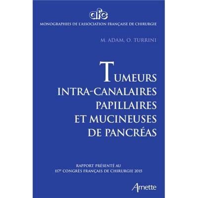***Livres*** Tumeurs intracanalaires papillaires et mucineuses de pancréas : rapport présenté au 117e Congrès français de chirurgie, Paris, 30 septembre-2 octobre 2015 - Publicité ***Livres*** Tumeurs intracanalaires papillaires et mucineuses de pancréas : rapport présenté au 117e Congrès français de chirurgie, Paris, 30 septembre-2 octobre 2015 - Publicité
