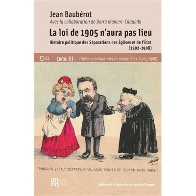 ***Livres*** La loi de 1905 n'aura pas lieu : histoire politique des séparations des Eglises et de l'Etat (1902-1908). Vol. 3. L'Eglise catholique légale malgré elle (1905-1908) - Publicité ***Livres*** La loi de 1905 n'aura pas lieu : histoire politique des séparations des Eglises et de l'Etat (1902-1908). Vol. 3. L'Eglise catholique légale malgré elle (1905-1908) - Publicité