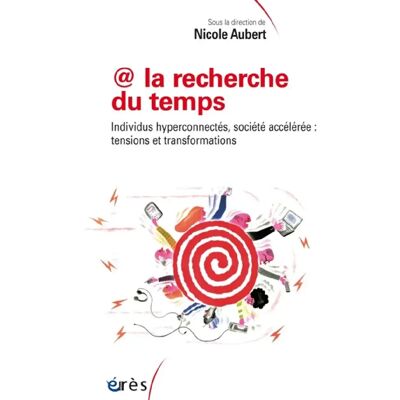 @ la recherche du temps : individus hyperconnectés, société accélérée : tensions et transformations - Publicité @ la recherche du temps : individus hyperconnectés, société accélérée : tensions et transformations - Publicité