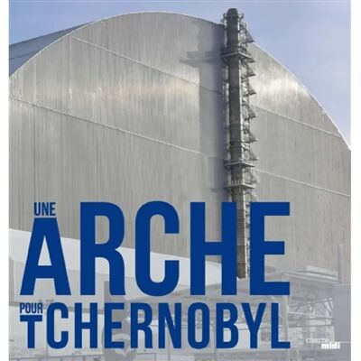 Une arche pour Tchernobyl - Publicité Une arche pour Tchernobyl - Publicité