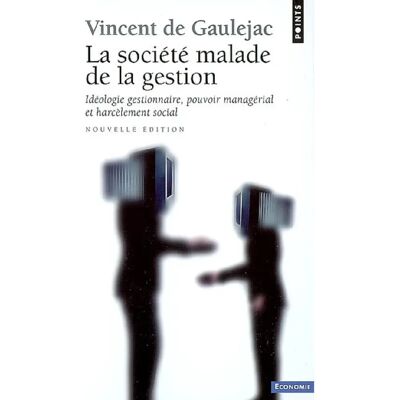 ***Livres*** La société malade de la gestion : idéologie gestionnaire, pouvoir managérial et harcèlement social - Publicité ***Livres*** La société malade de la gestion : idéologie gestionnaire, pouvoir managérial et harcèlement social - Publicité