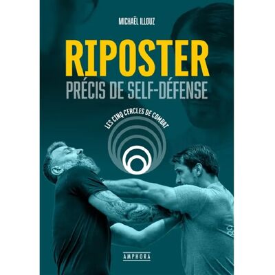 Riposter. Précis de self-défense : les cinq cercles de combat - Publicité Riposter. Précis de self-défense : les cinq cercles de combat - Publicité
