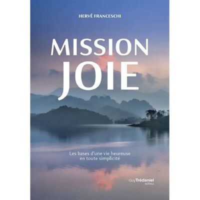 Mission joie : les bases d'une vie heureuse en toute simplicité - Publicité Mission joie : les bases d'une vie heureuse en toute simplicité - Publicité