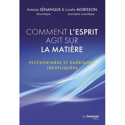 Comment l'esprit agit sur la matière : psychokinèse et guérisons inexpliquées - Publicité Comment l'esprit agit sur la matière : psychokinèse et guérisons inexpliquées - Publicité
