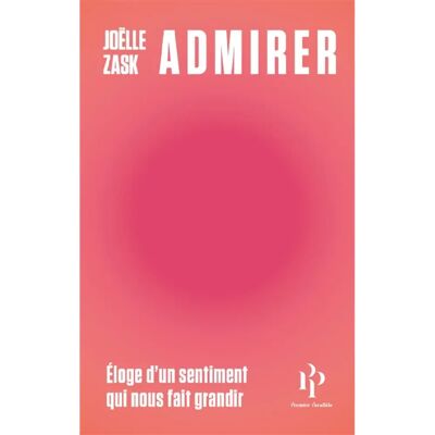 ***Livres*** Admirer : éloge d'un sentiment qui nous fait grandir - Publicité ***Livres*** Admirer : éloge d'un sentiment qui nous fait grandir - Publicité