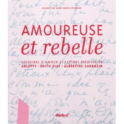 Amoureuse et rebelle : histoires d'amour et lettres inédites de Arletty, Edith Piaf, Albertine Sarrazin - Publicité Amoureuse et rebelle : histoires d'amour et lettres inédites de Arletty, Edith Piaf, Albertine Sarrazin - Publicité