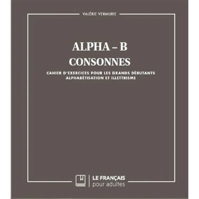 B : consonnes : cahier d'exercices pour les grands débutants, alphabétisation et illettrisme - Publicité B : consonnes : cahier d'exercices pour les grands débutants, alphabétisation et illettrisme - Publicité
