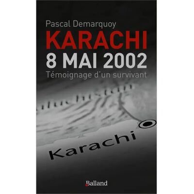 ***Livres*** Karachi : 8 mai 2002 : témoignage d'un survivant - Publicité ***Livres*** Karachi : 8 mai 2002 : témoignage d'un survivant - Publicité