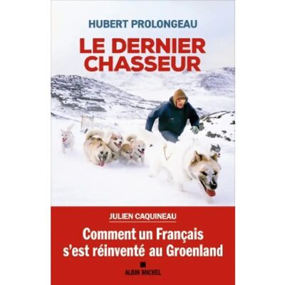 ***Livres*** Le dernier chasseur : comment un Français s'est réinventé au Groenland - Publicité ***Livres*** Le dernier chasseur : comment un Français s'est réinventé au Groenland - Publicité