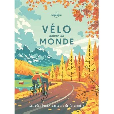 Vélo autour du monde : les plus beaux parcours de la planète : idées de destinations, récits d'itinéraires, feuilles de route - Publicité Vélo autour du monde : les plus beaux parcours de la planète : idées de destinations, récits d'itinéraires, feuilles de route - Publicité