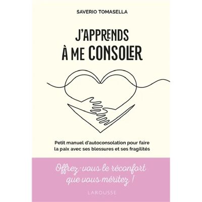 ***Livres*** J'apprends à me consoler : petit manuel d'autoconsolation pour faire la paix avec ses blessures et ses fragilités - Publicité ***Livres*** J'apprends à me consoler : petit manuel d'autoconsolation pour faire la paix avec ses blessures et ses fragilités - Publicité