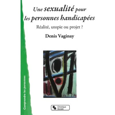 ***Livres*** Une sexualité pour les personnes handicapées : réalité, utopie ou projet ? - Publicité ***Livres*** Une sexualité pour les personnes handicapées : réalité, utopie ou projet ? - Publicité