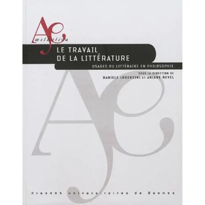 ***Livres*** Le travail de la littérature : usages du littéraire en philosophie - Publicité ***Livres*** Le travail de la littérature : usages du littéraire en philosophie - Publicité