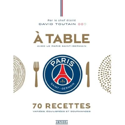 ***Livres*** A table avec le Paris Saint-Germain : 70 recettes variées, équilibrées et gourmandes - Publicité ***Livres*** A table avec le Paris Saint-Germain : 70 recettes variées, équilibrées et gourmandes - Publicité