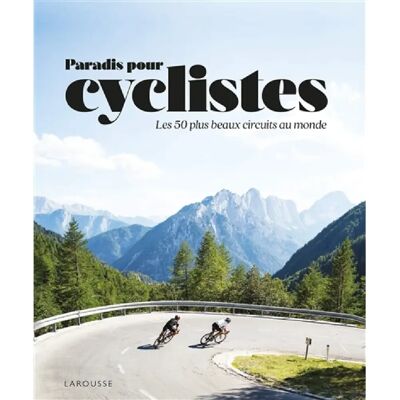 ***Livres*** Paradis des cyclistes : les 50 plus beaux circuits au monde - Publicité ***Livres*** Paradis des cyclistes : les 50 plus beaux circuits au monde - Publicité