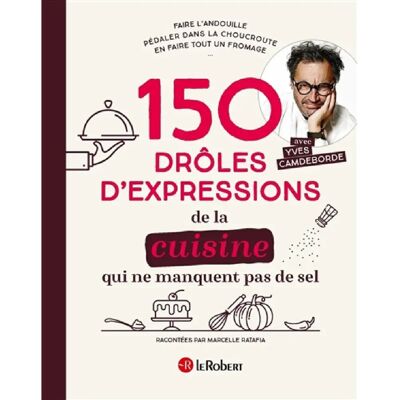 ***Livres*** 150 drôles d'expressions de la cuisine qui ne manquent pas de sel - Publicité ***Livres*** 150 drôles d'expressions de la cuisine qui ne manquent pas de sel - Publicité